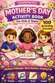 Mother's Day Activity Book for Kids & Teens: Puzzles • Mazes • Word Searches • Games & More!