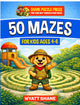 50 mazes for kids 4-6:A Screen-Free Maze Activity Book That Builds Focus, Confidence, and Problem-Solving Skills