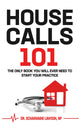 Housecalls 101: The only book you will ever need to start your Housecall Practice